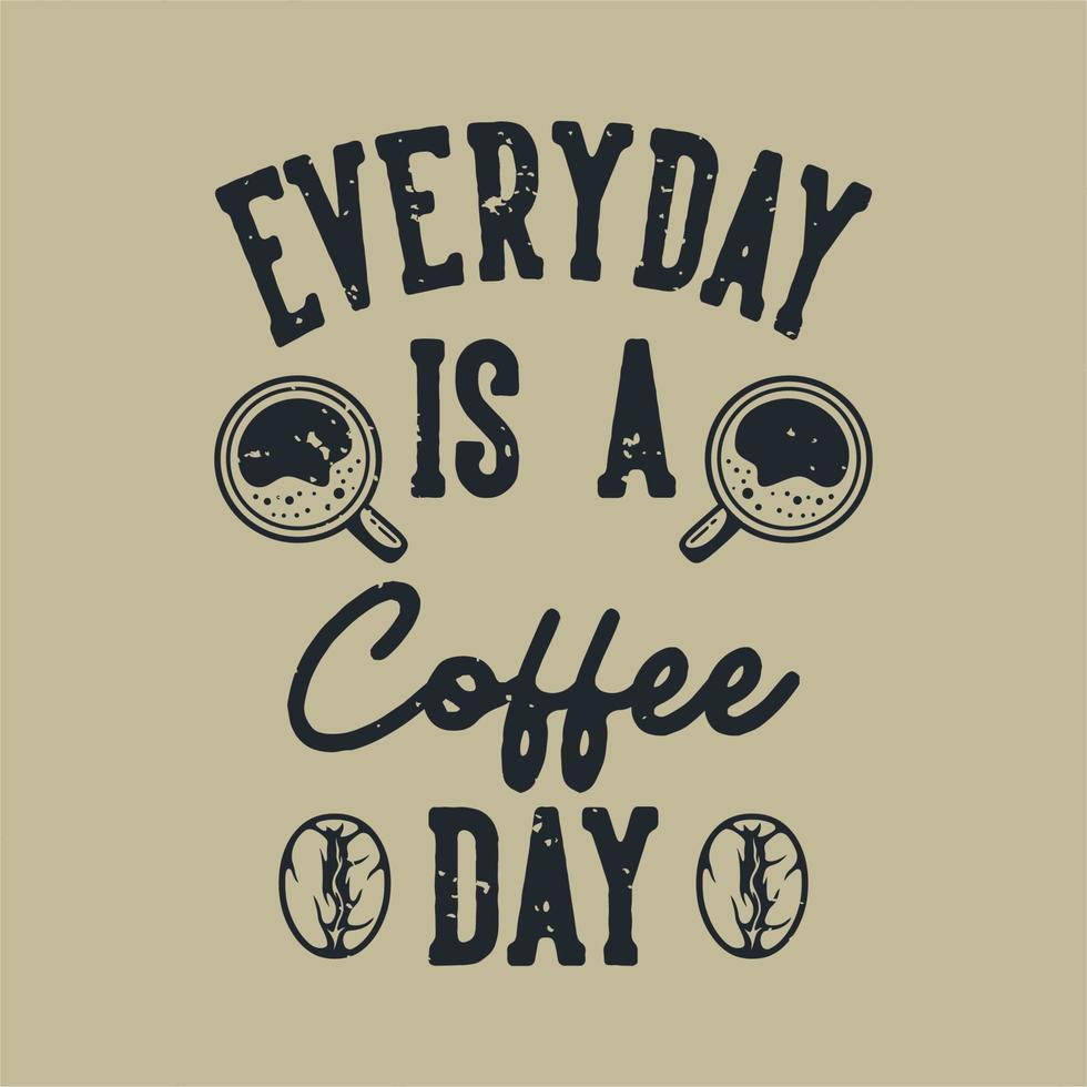 vintage slogan typografi varje dag är en kaffedag för t-shirtdesign vektor