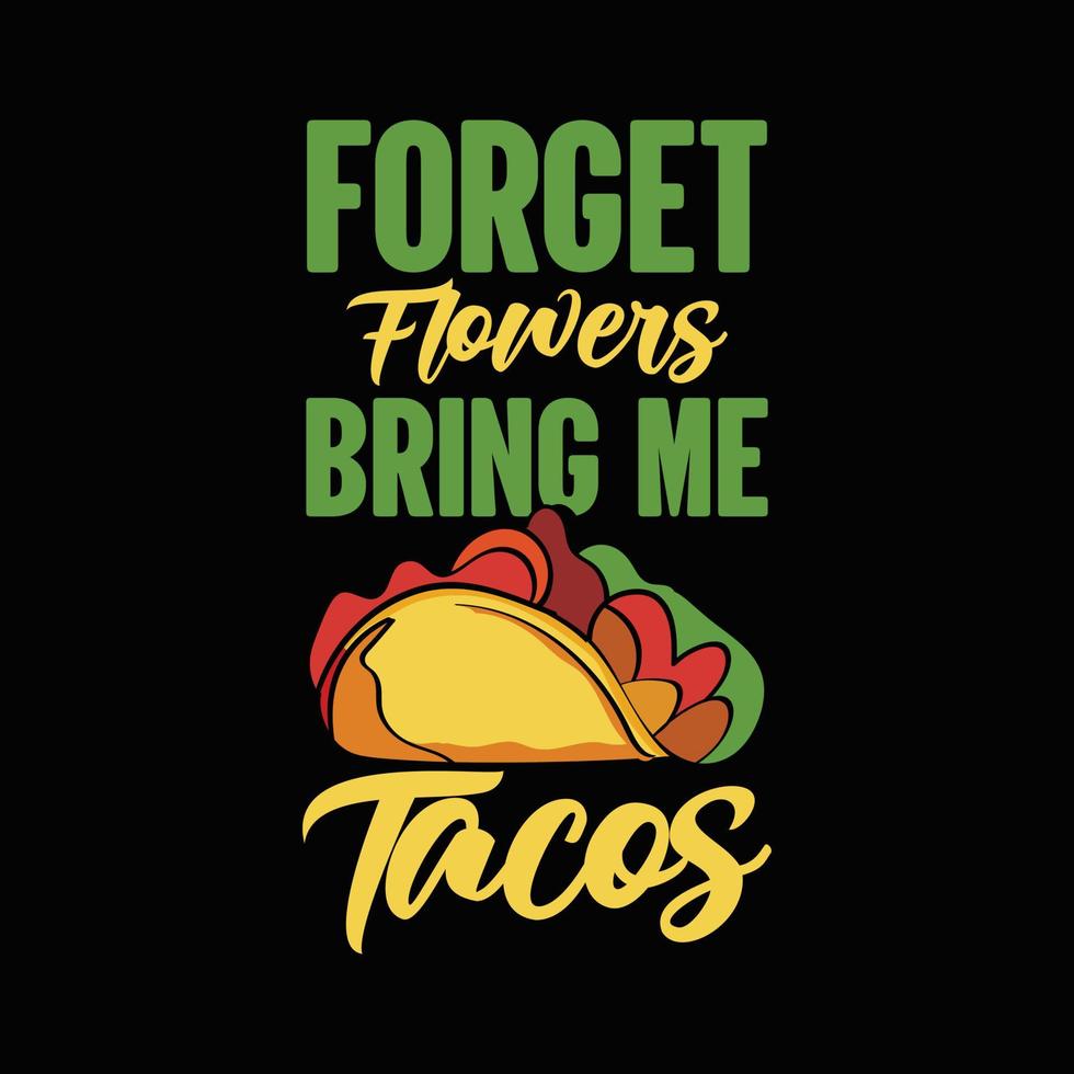 Vergiss Blumen, bring mir Tacos-Typografie Tacos-T-Shirt-Design mit Tacos-Grafikillustration vektor