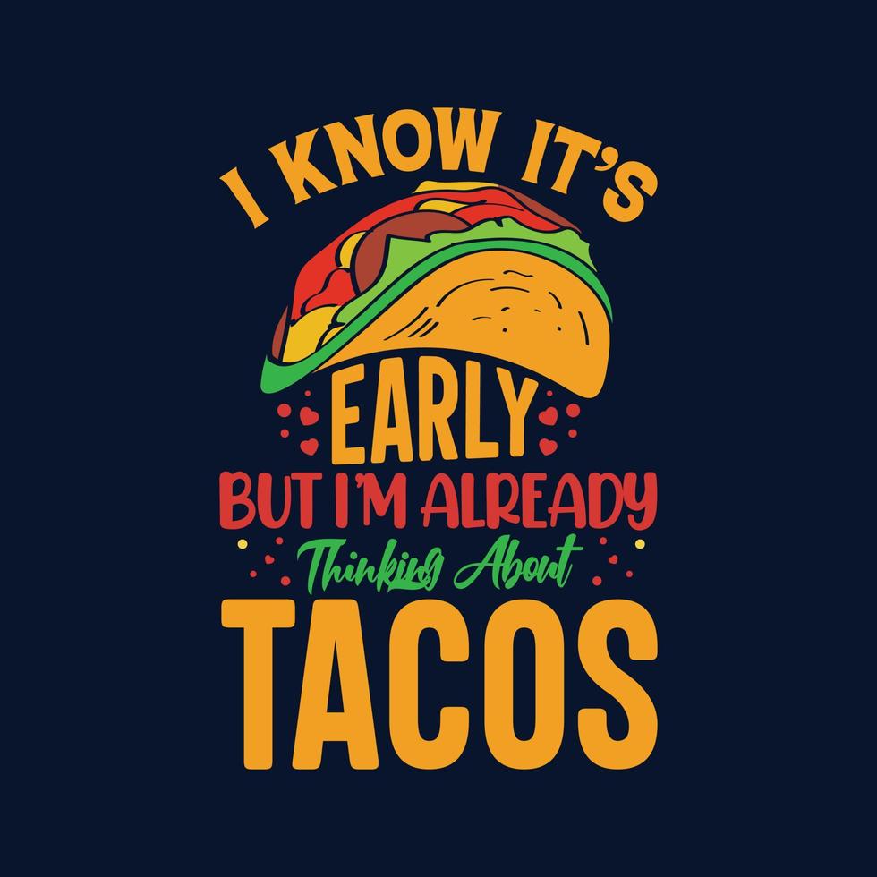 Ich weiß, es ist früh, aber ich denke schon an Tacos-Typografie Tacos-T-Shirt-Design mit Tacos-Grafikillustration vektor