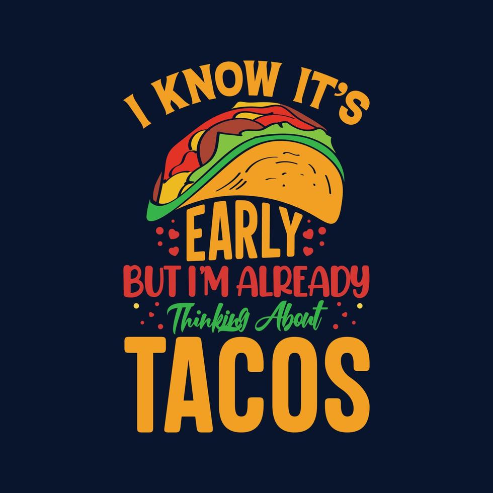 jag vet att det är tidigt men jag tänker redan på tacos typografi tacos t-shirt design med tacos grafik illustration vektor