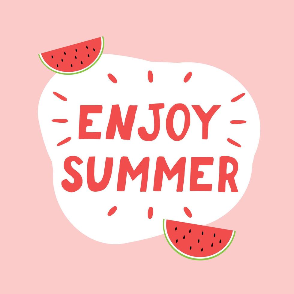 Schriftzug genießen Sie den Sommer handgezeichnet im flachen Stil und Scheiben Wassermelone. Vorlage für Bannerkartenplakat, Urlaub, Süßigkeiten, Freude, süße, helle Frucht vektor