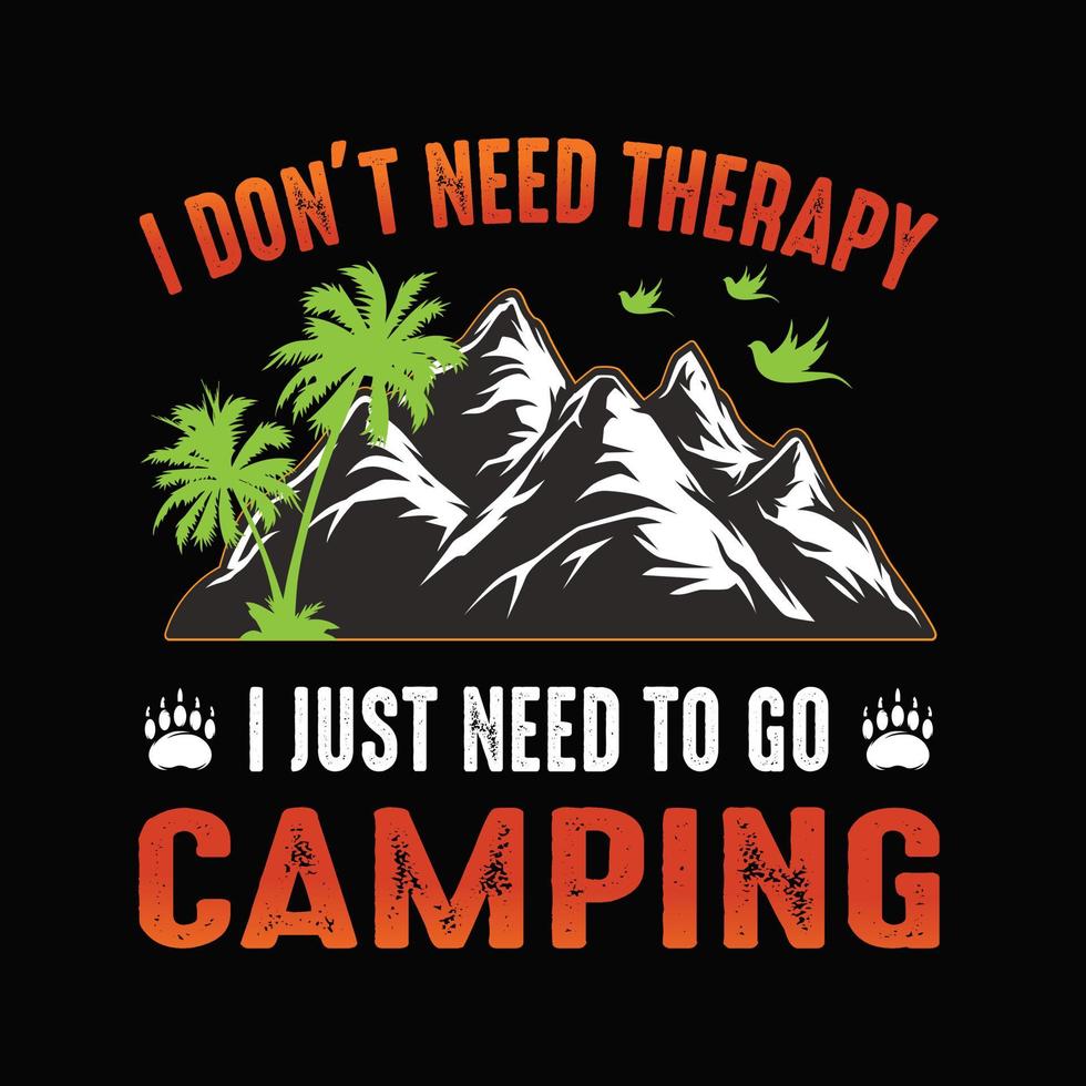 Ich brauche keine Therapie, ich muss nur zum Campen gehen. Camping-T-Shirt-Design. Berg-Vektor-Shirt. vektor