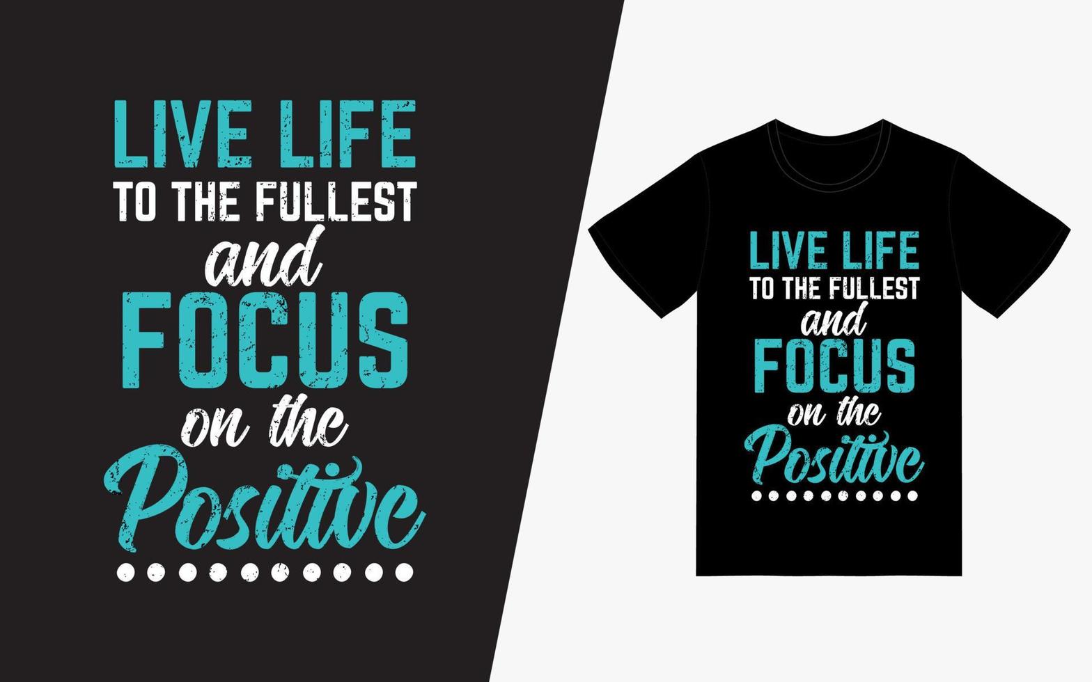 lev livet fullt ut och fokusera på den positiva t-shirten vektor