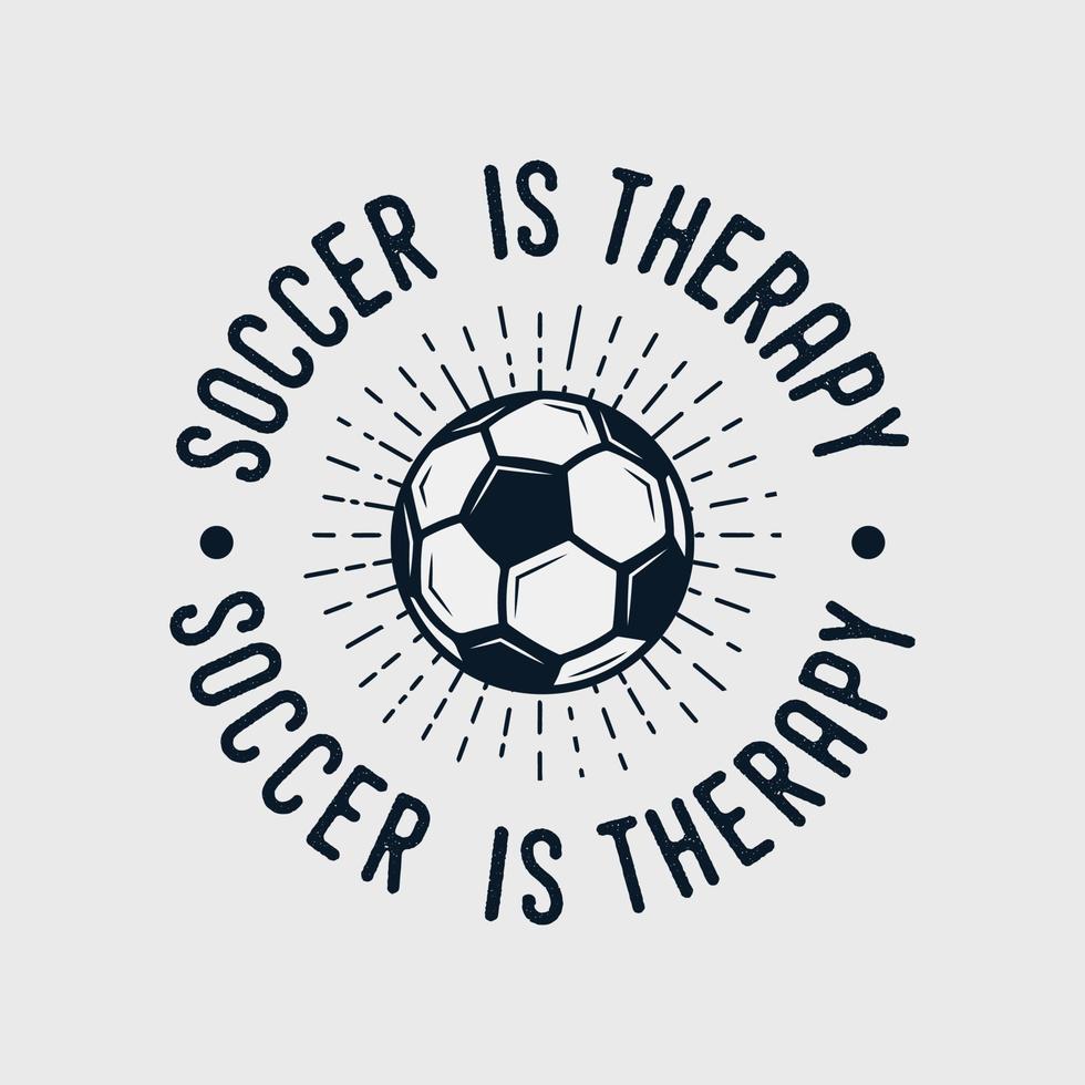 fotboll är terapi vintage typografi slogan fotboll t-shirt designillustration vektor