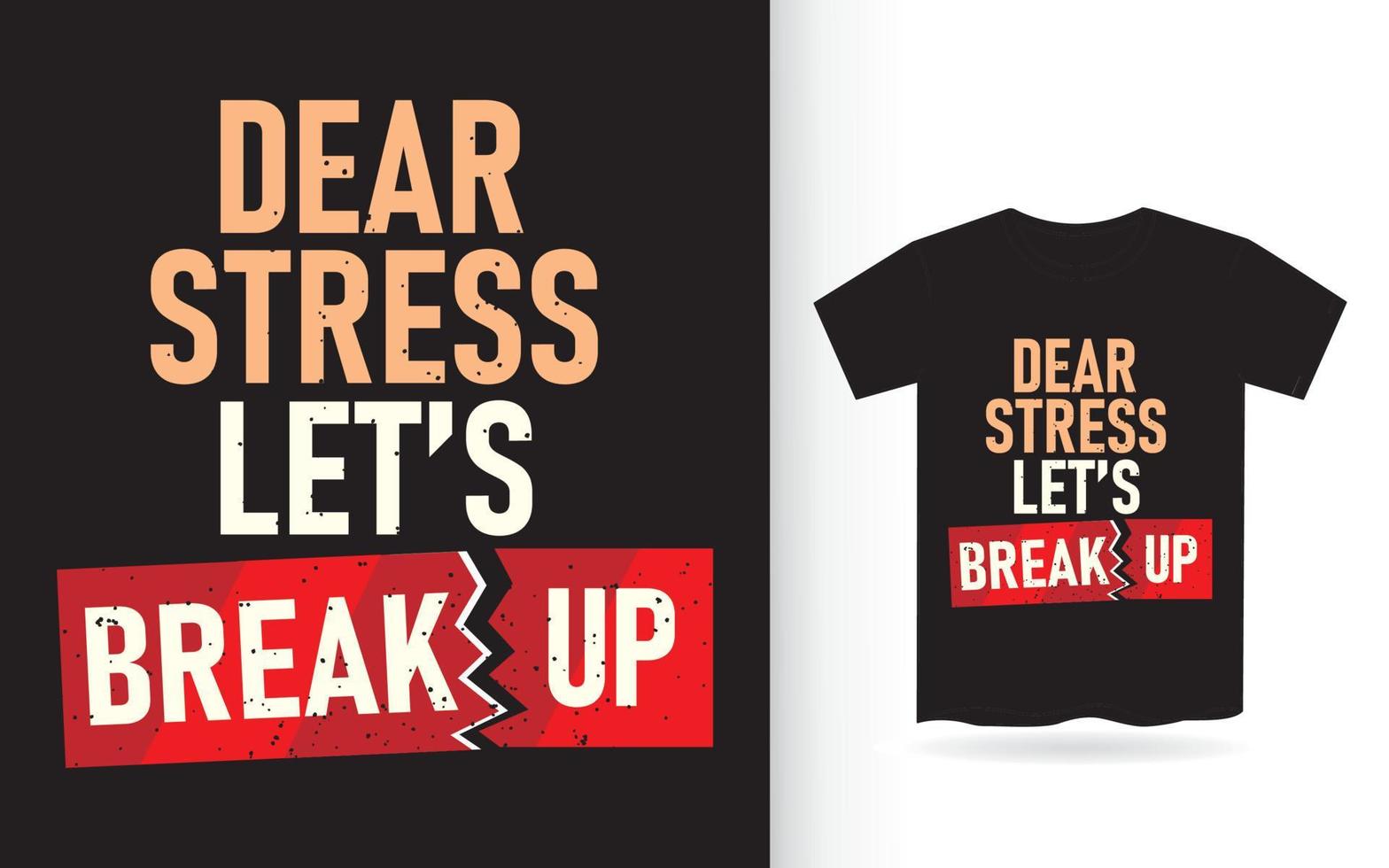 kära stress låt oss bryta upp typografi t-shirt vektor