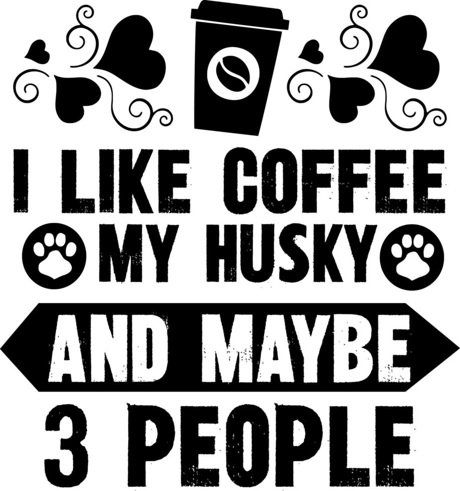 jag gillar kaffe min husky och kanske 3 personer vektor