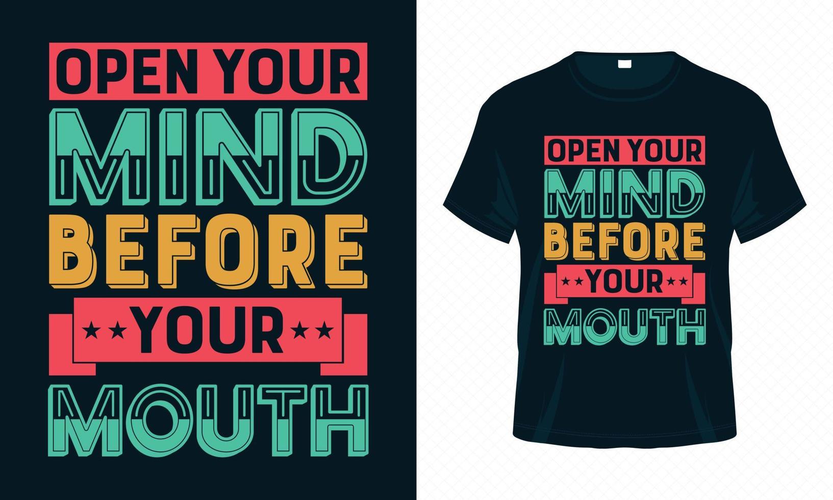 Öffnen Sie Ihren Geist vor Ihrem mundmotivierenden Typografie-T-Shirt-Designvektor. inspirierende zitate für kleidung, grußkarten, poster, einkaufstasche und becherdesign. vektor