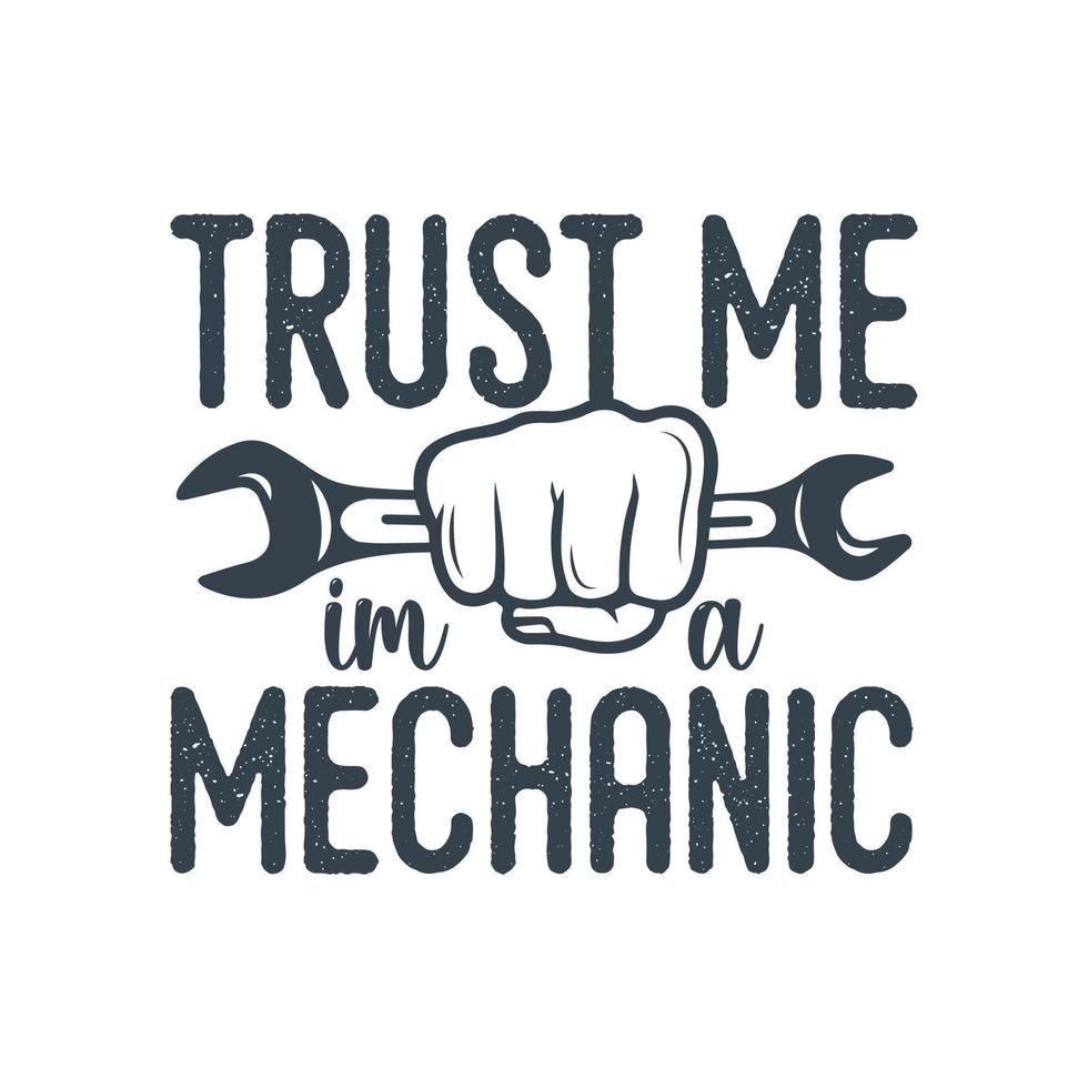 Vertrauen Sie mir, ich bin ein Mechaniker Vintage Typografie Retro-Mechaniker-Ingenieur-Arbeiter-T-Shirt-Design vektor