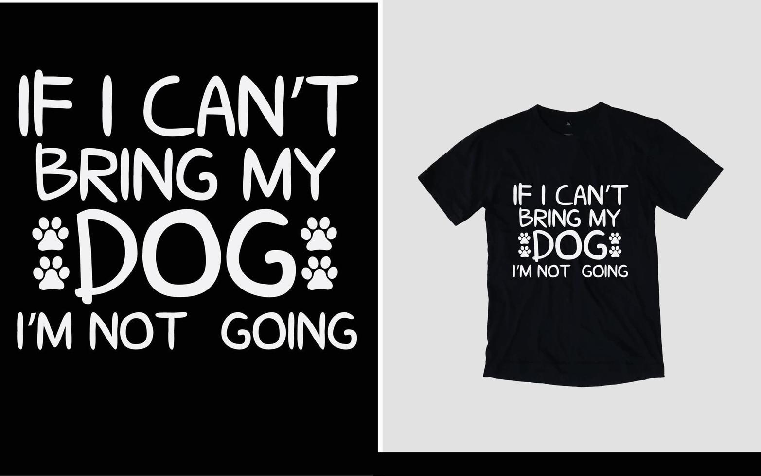 Wenn ich meinen Hund nicht mitbringen kann, gehe ich kein neues T-Shirt-Design vektor