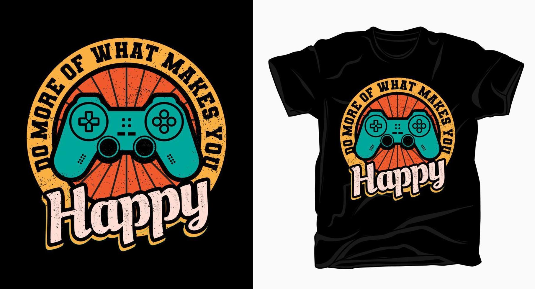Machen Sie mehr von dem, was Sie glücklich macht, Vintage-Typografie mit Game-Controller-T-Shirt vektor