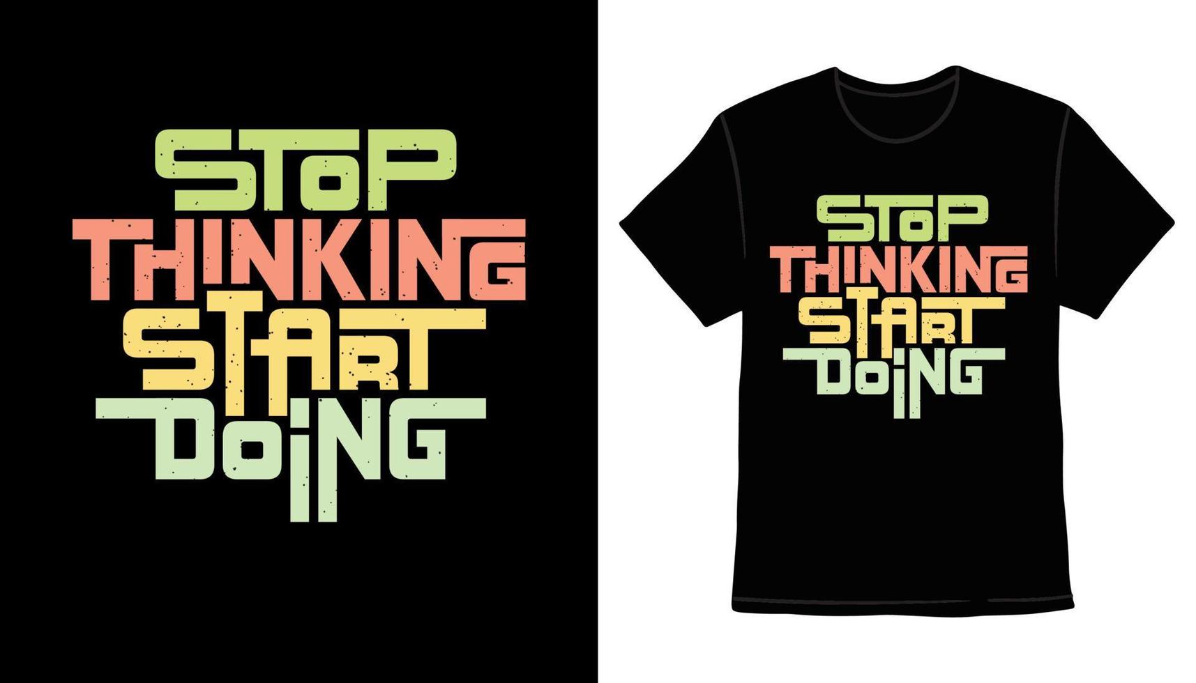 hören Sie auf zu denken, beginnen Sie mit modernem Typografie-T-Shirt-Druckdesign vektor
