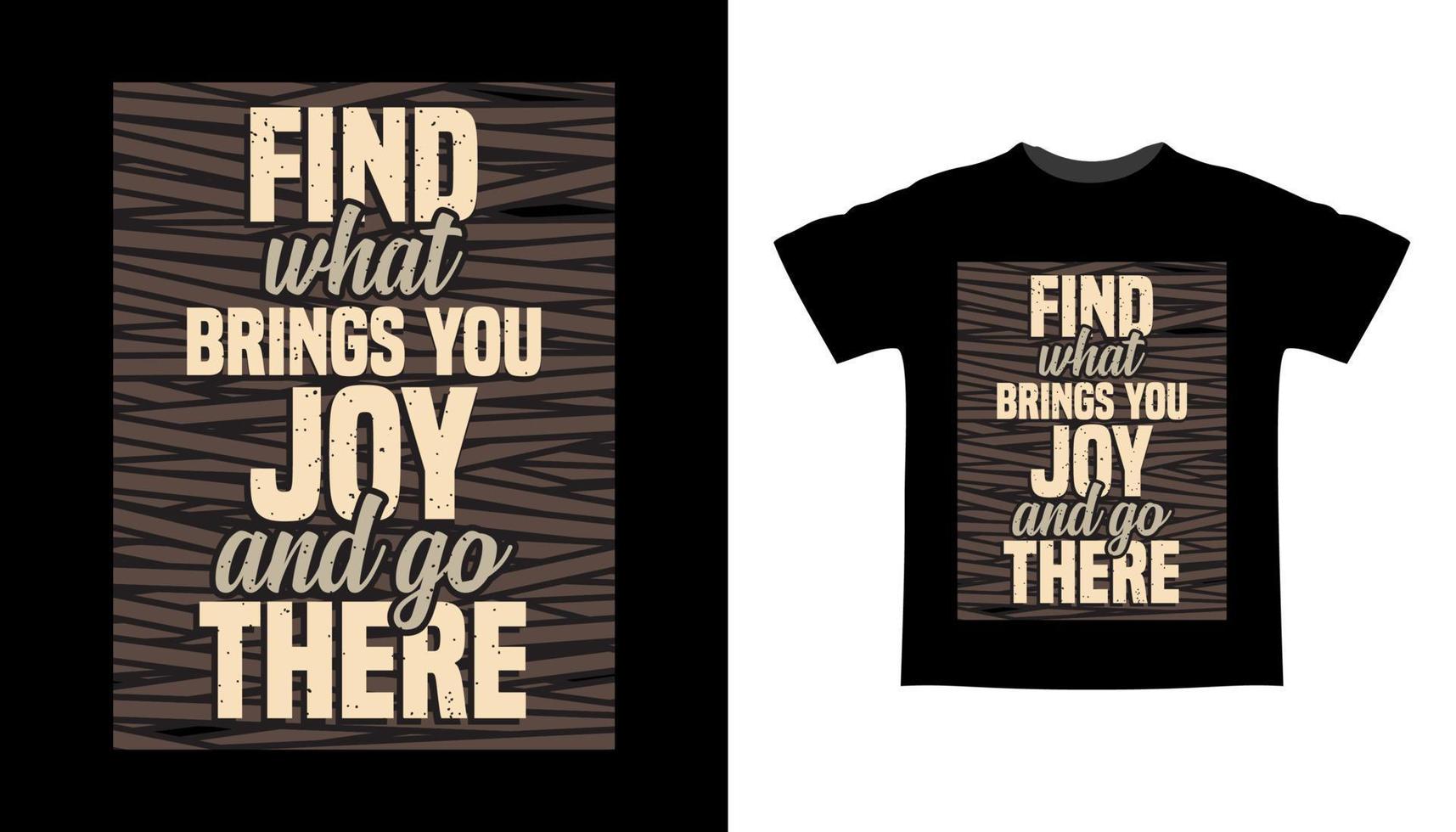 hitta det som ger dig glädje och gå dit typografi t-shirtdesign vektor