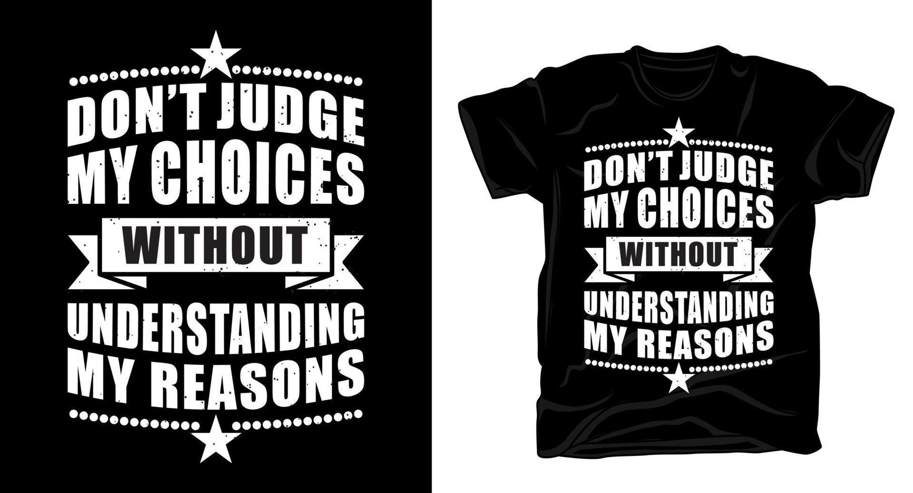 Beurteilen Sie meine Entscheidungen nicht, ohne meine Gründe für das Typografie-T-Shirt-Design zu verstehen vektor