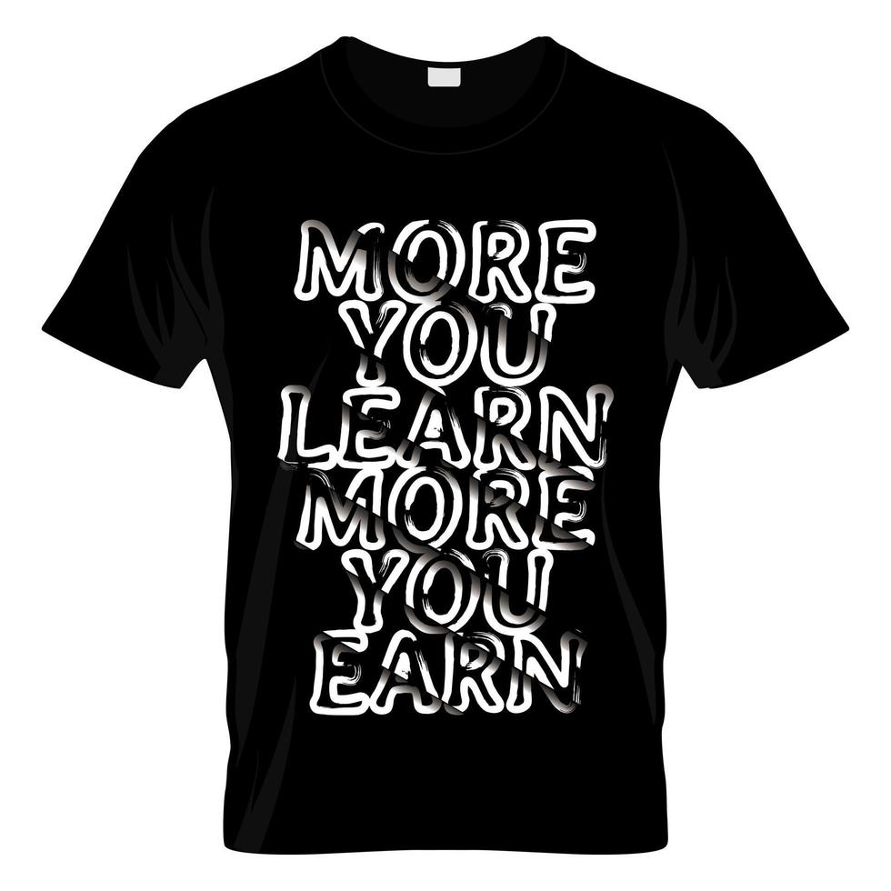 Mehr lernen Sie mehr Sie verdienen Typografie-T-Shirt-Design vektor