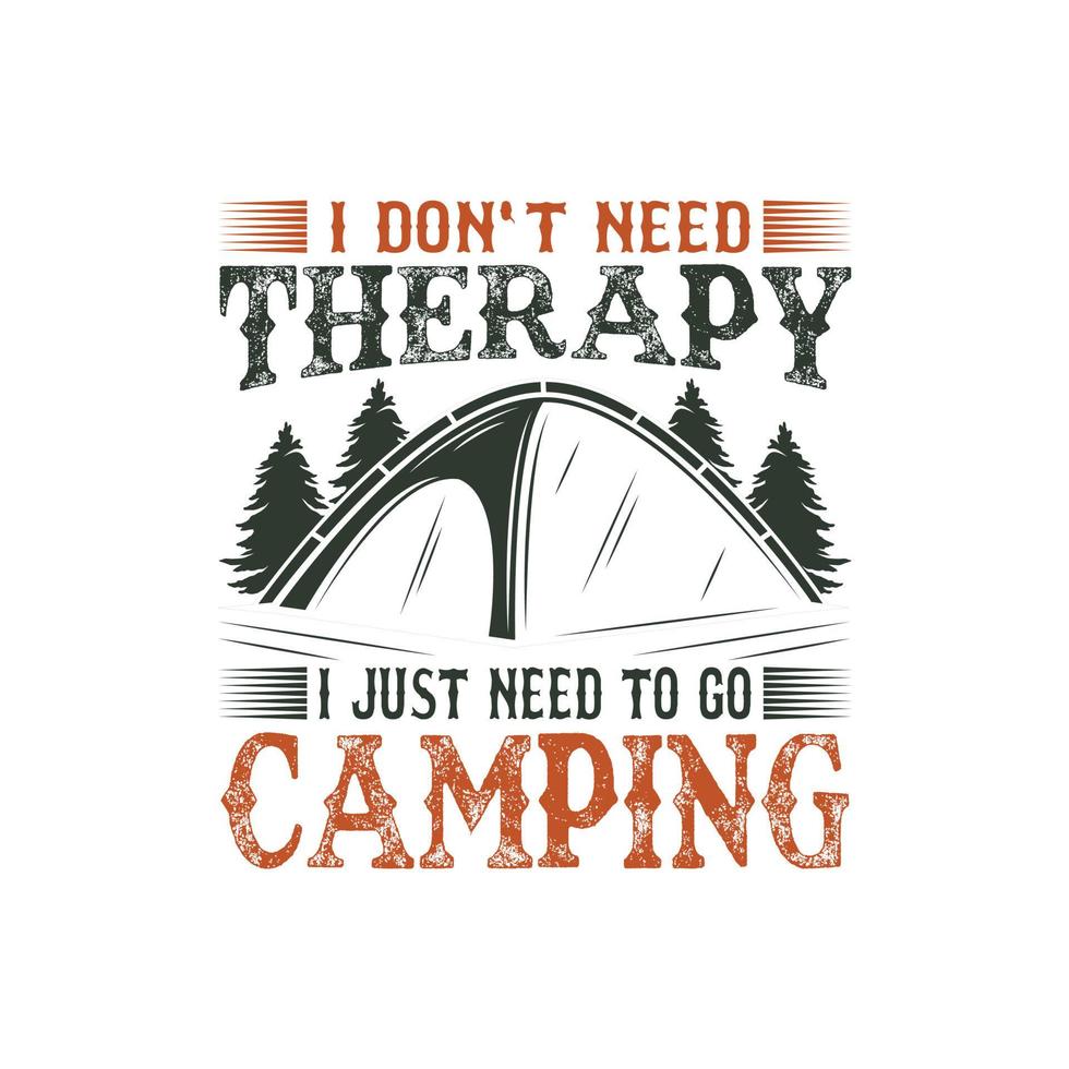 Jag behöver inte terapi bara måste gå och campa t-shirtdesign vektor