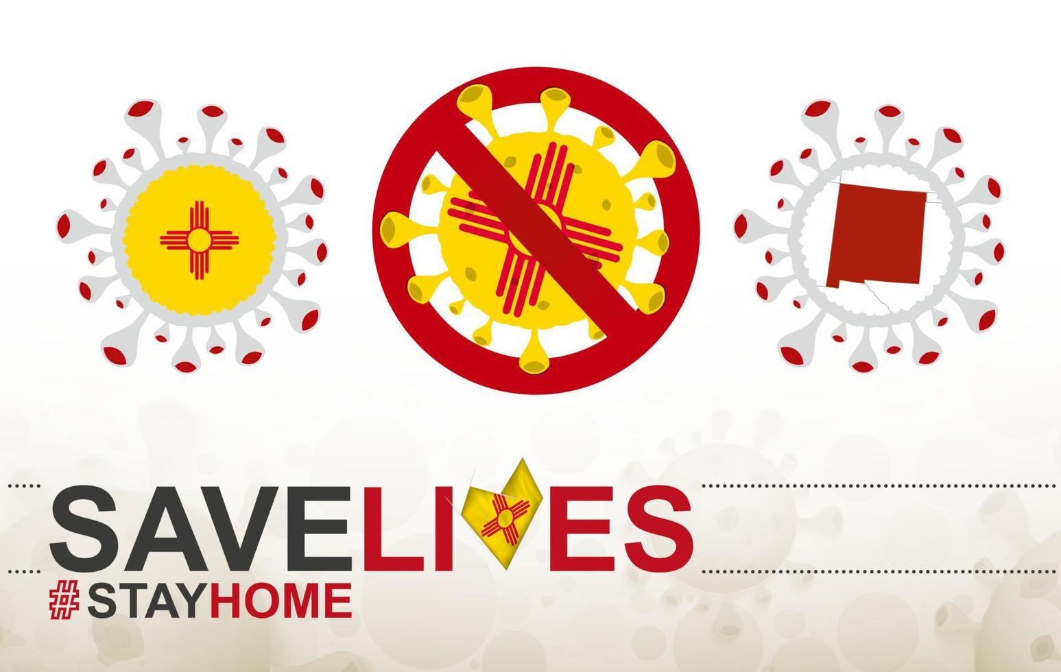Coronavirus-Zelle mit US-Staatsflagge und Karte von New Mexico. Stop-Covid-19-Schild, Slogan Save Lives Stay Home mit Flagge von New Mexiko vektor