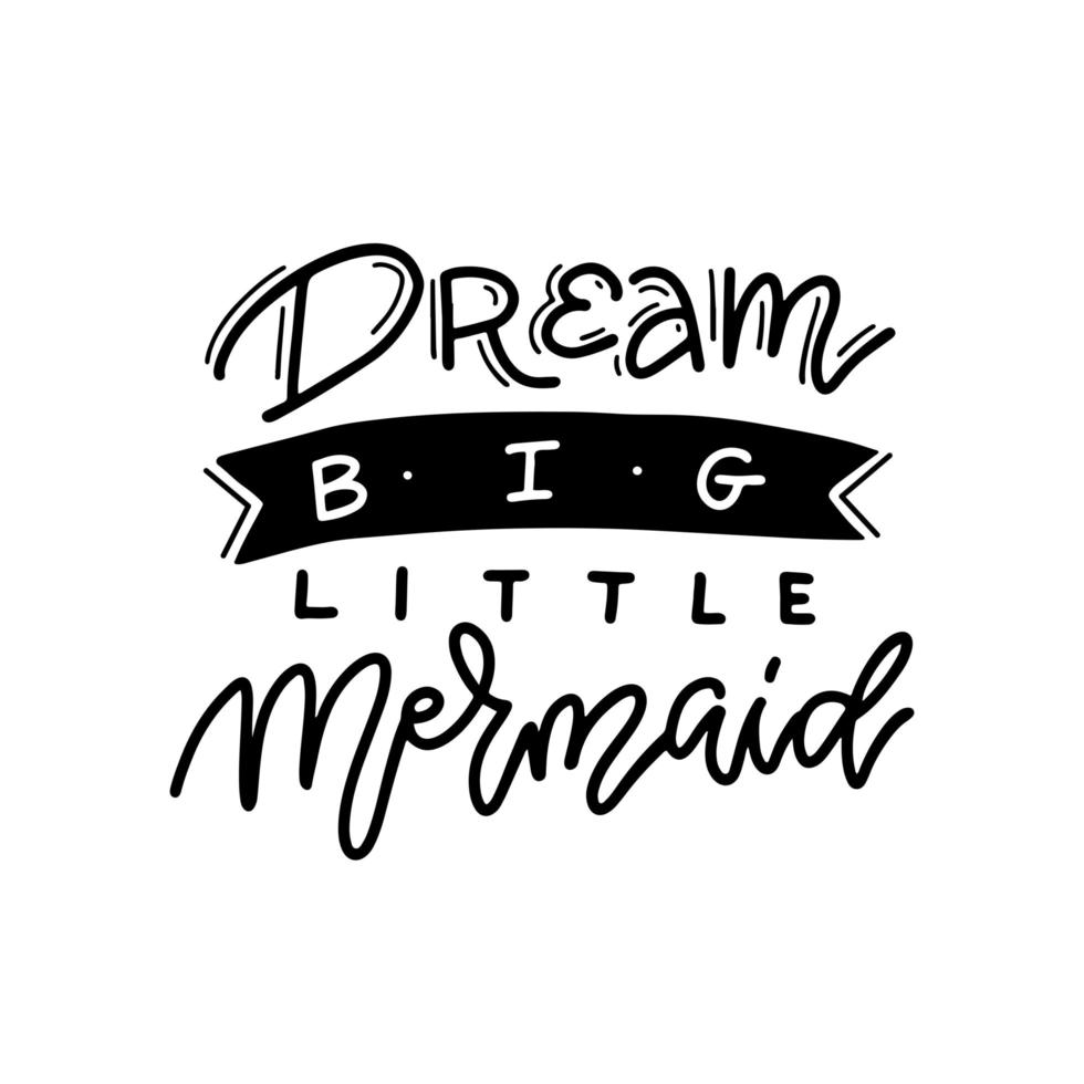 handgezeichnete Inschrift Dream Big, Little Mermaid im trendigen skandinavischen Stil. es kann für karten, broschüren, poster, t-shirts, tassen usw. verwendet werden. schriftzug mit band vektor