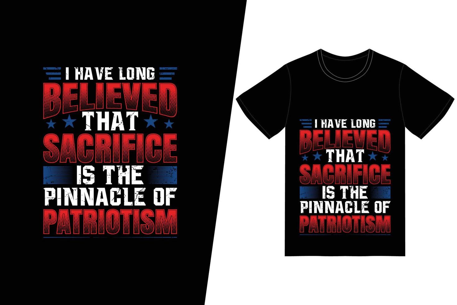 Jag har länge trott att uppoffring är höjdpunkten av patriotism t-shirtdesign. minnesdag t-shirt design vektor. för t-shirttryck och andra användningsområden. vektor