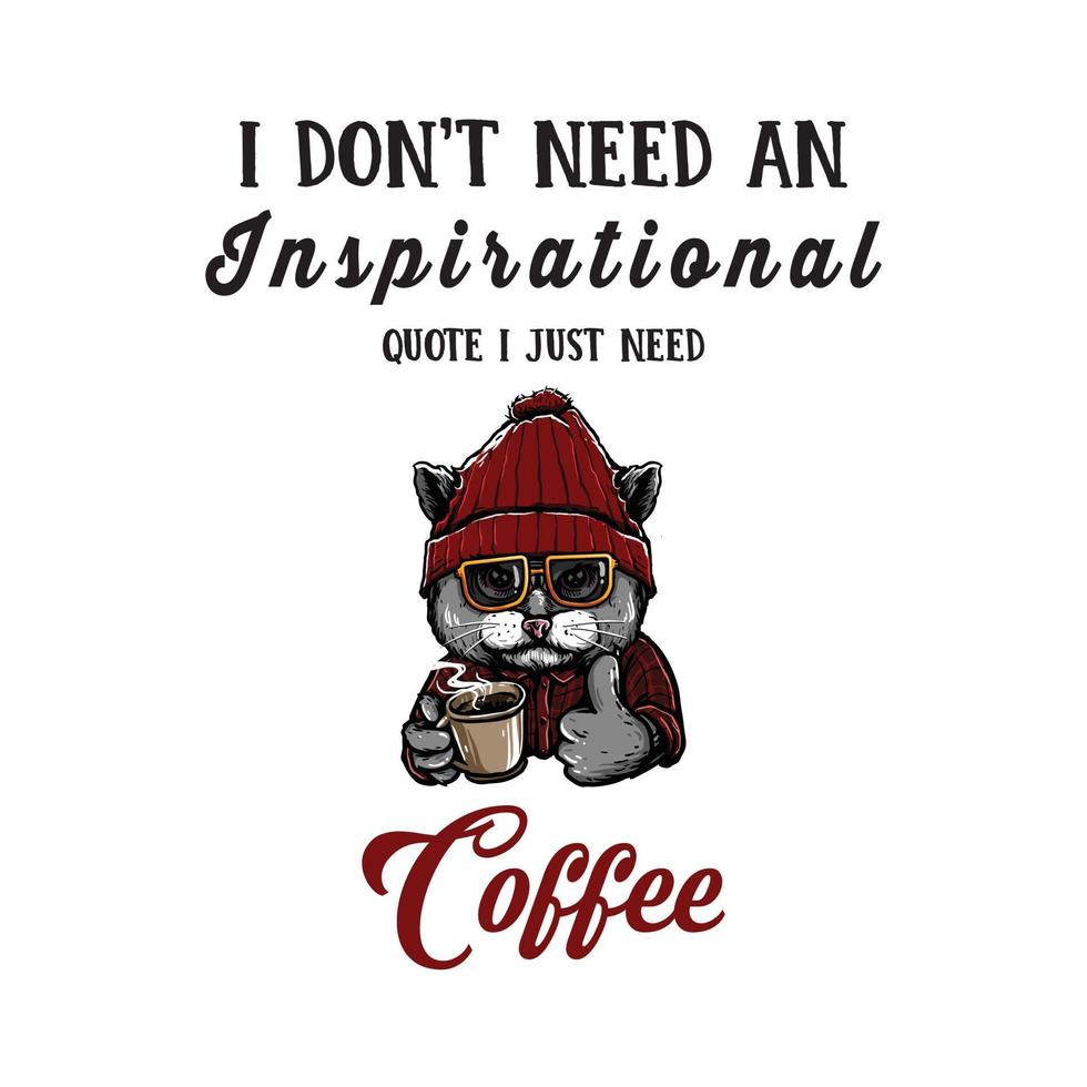 kaffe t-shirt design. Jag behöver inget inspirerande citat, jag behöver bara kaffe. vektor