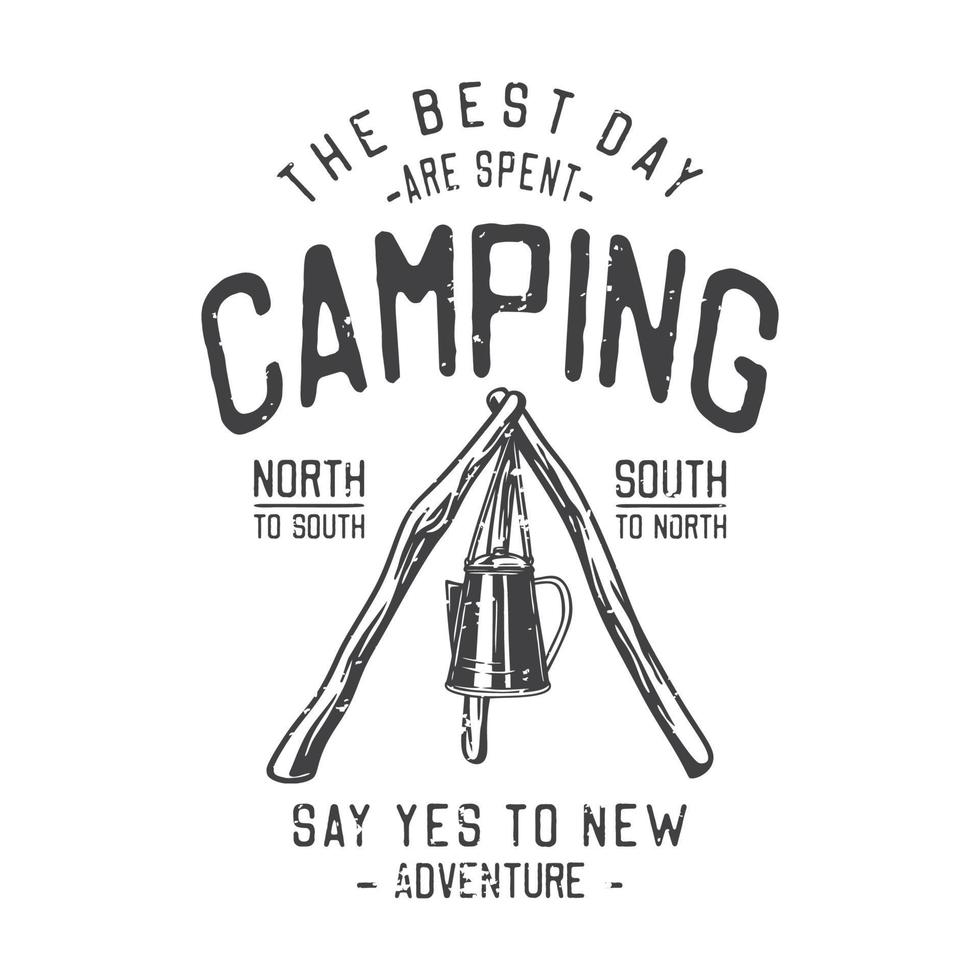 amerikansk vintage illustration den bästa dagen spenderas camping säg ja till nytt äventyr norr till syd söder till norr för t-shirt design vektor