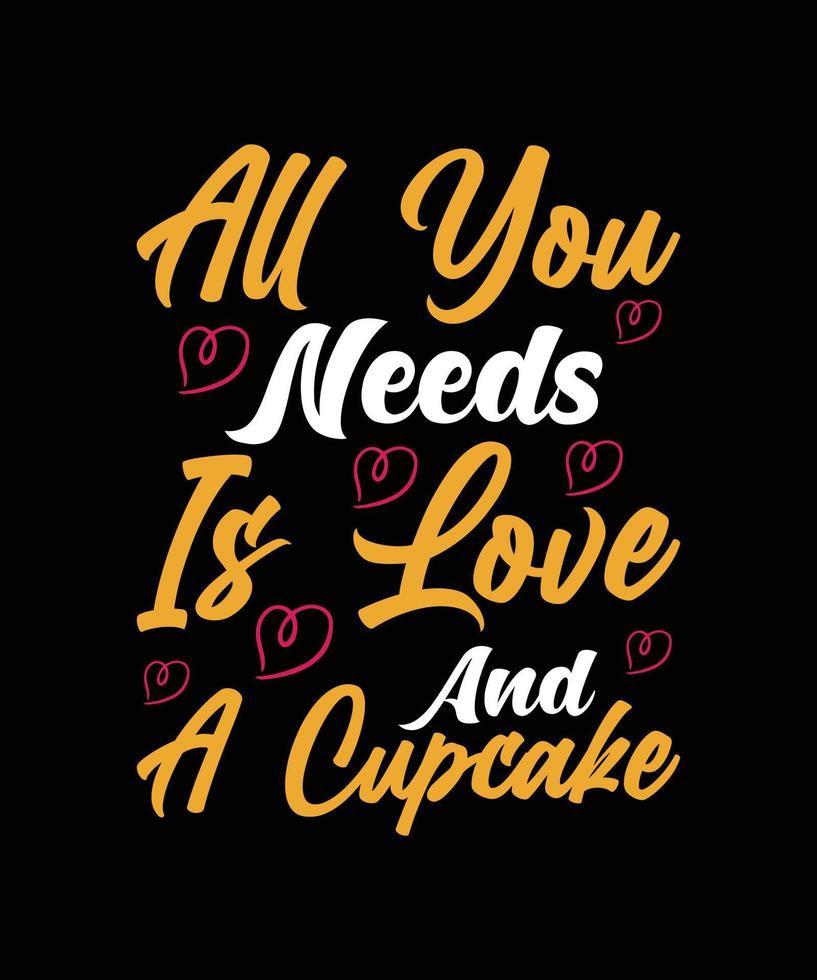 Alles, was Sie brauchen, ist Liebe und ein Cupcake-Typografie-T-Shirt-Design vektor