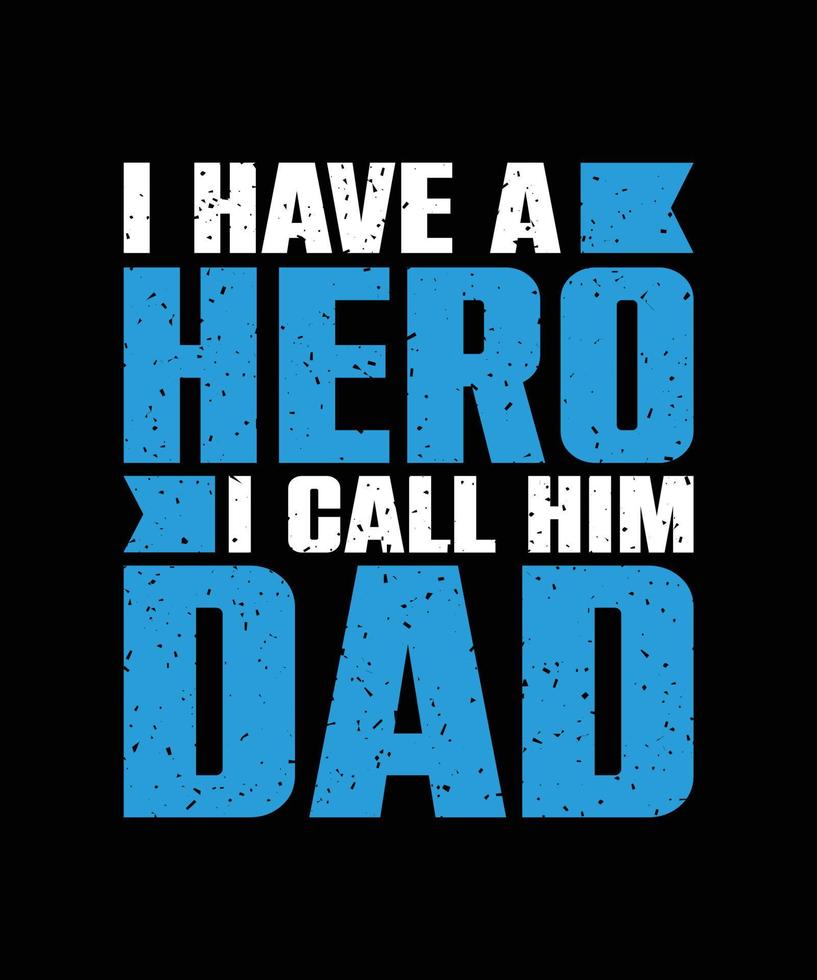 jag har en hjälte som jag kallar honom pappa typografi t-shirt design vektor
