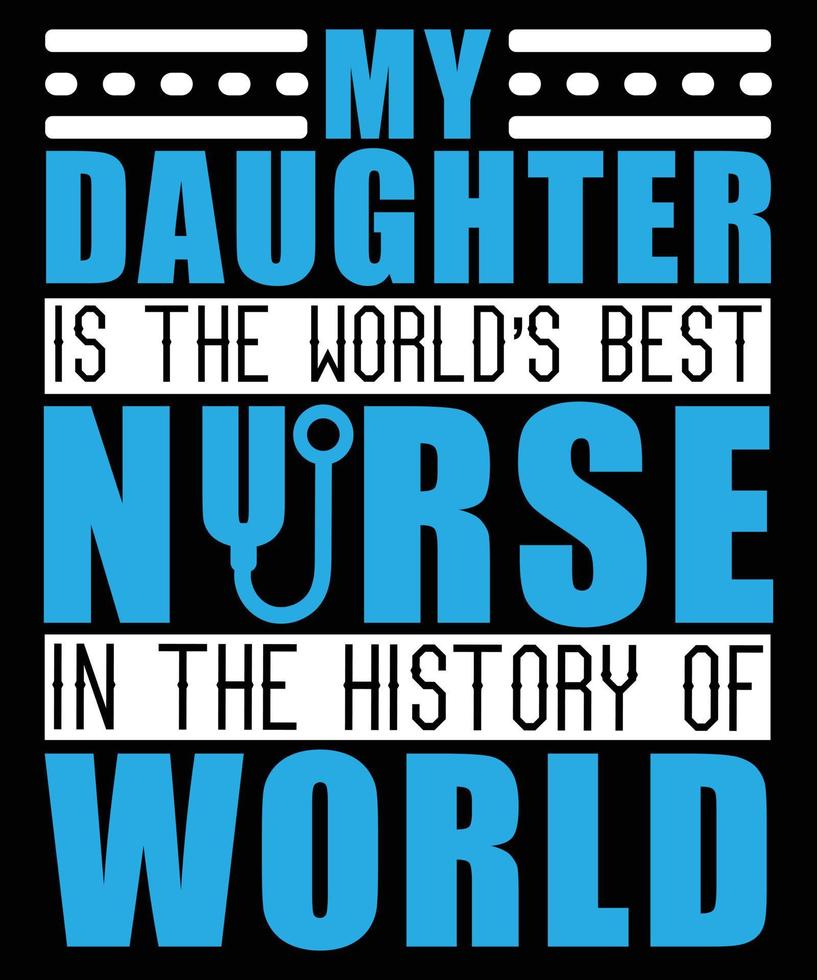meine tochter ist die weltbeste krankenschwester in der geschichte des weltweiten typografie-t-shirt-designs vektor