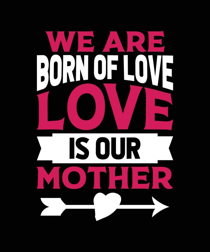 vi är födda av kärlek kärlek är vår mamma bokstäver citat för t-shirt design vektor