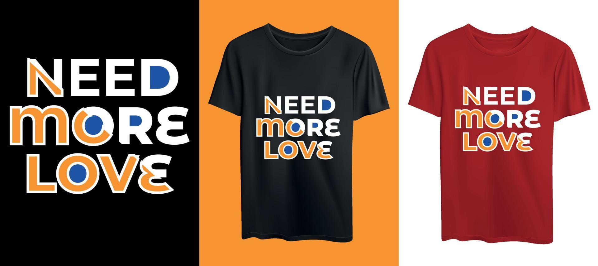 Brauchen Sie mehr Liebe Typografie T-Shirt Design vektor