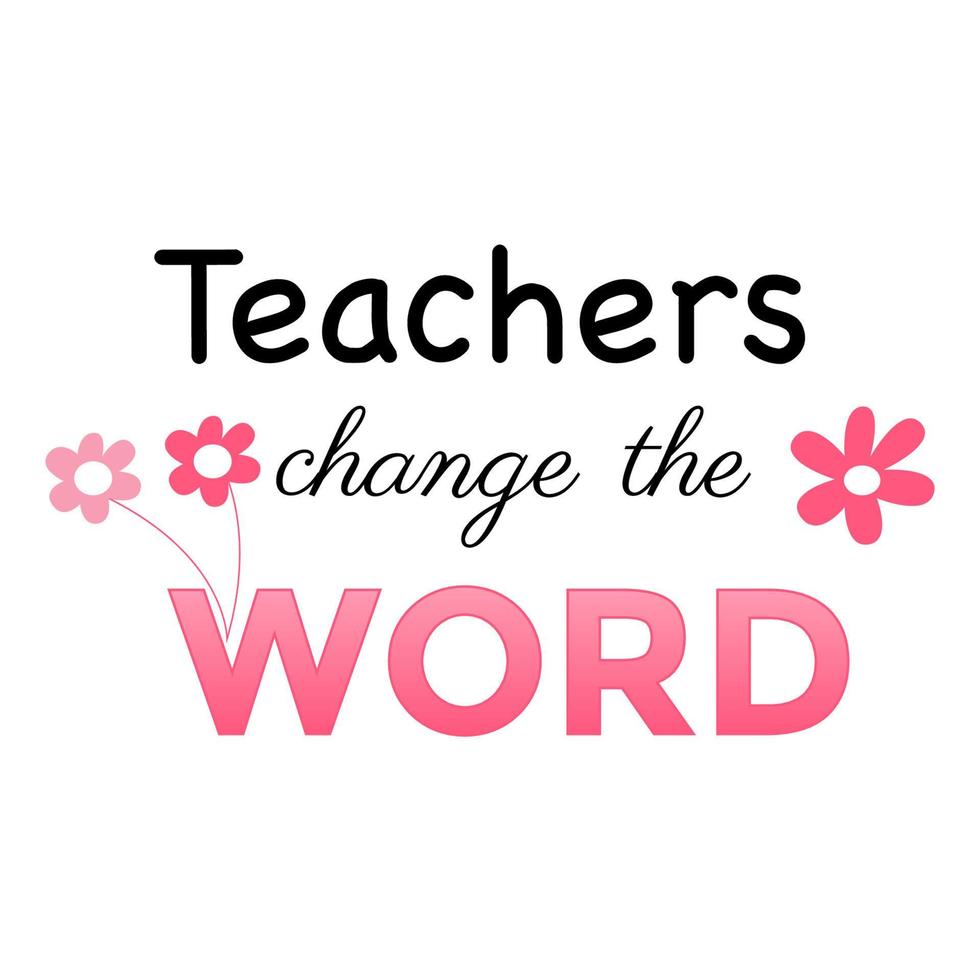 lärare ändra ordet inspirerande lärare citat vektor design kort och utskrifter. svart och nålfärger. utskrivbar vektorillustration. t-shirt print design, typografi affisch.