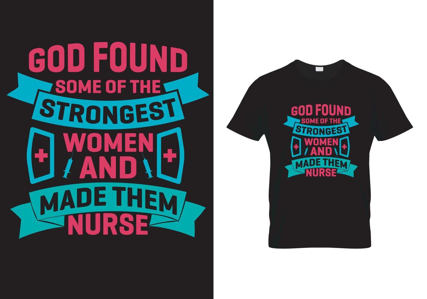 Gott fand einige der stärksten Frauen und machte sie zum Krankenschwester-T-Shirt-Design vektor