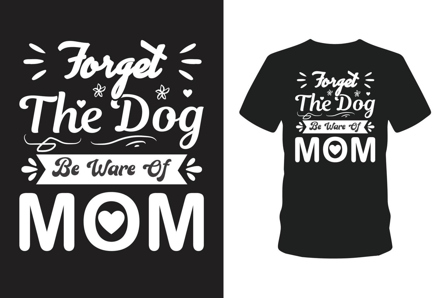 glöm hunden vara rädd om mamma t-shirt. vektor