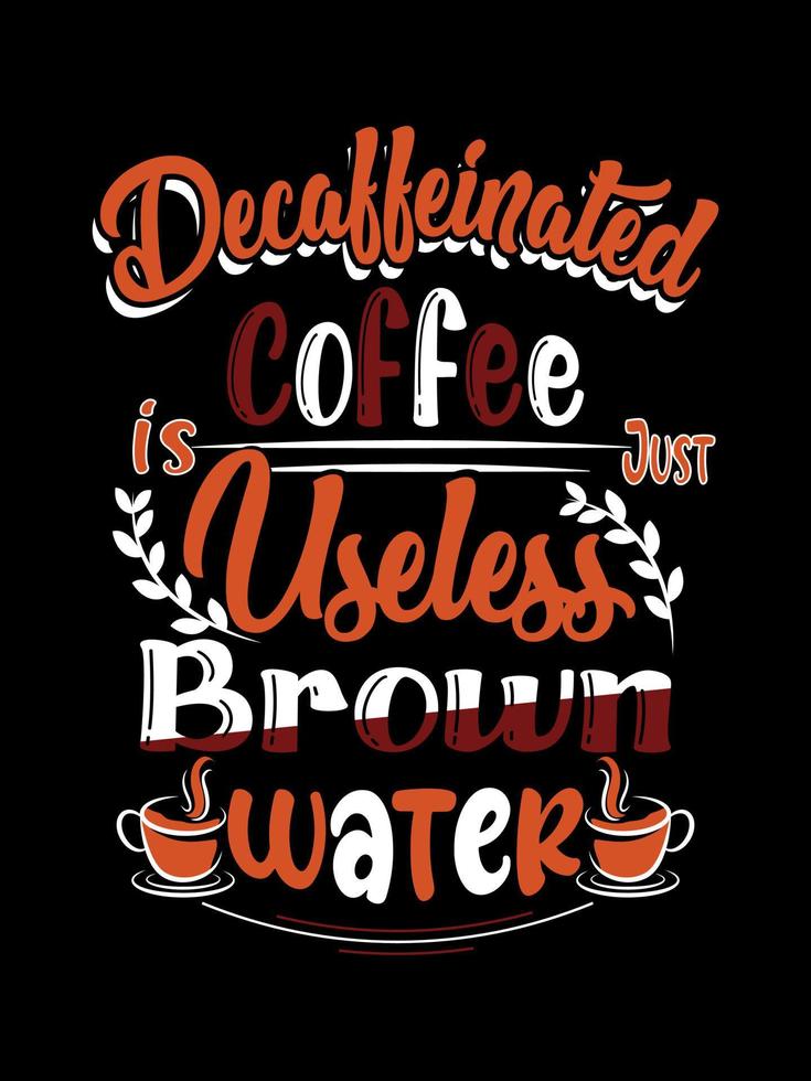 Entkoffeinierter Kaffee ist nur nutzloses braunes Wasserkaffee-Typografie-T-Shirt-Design vektor