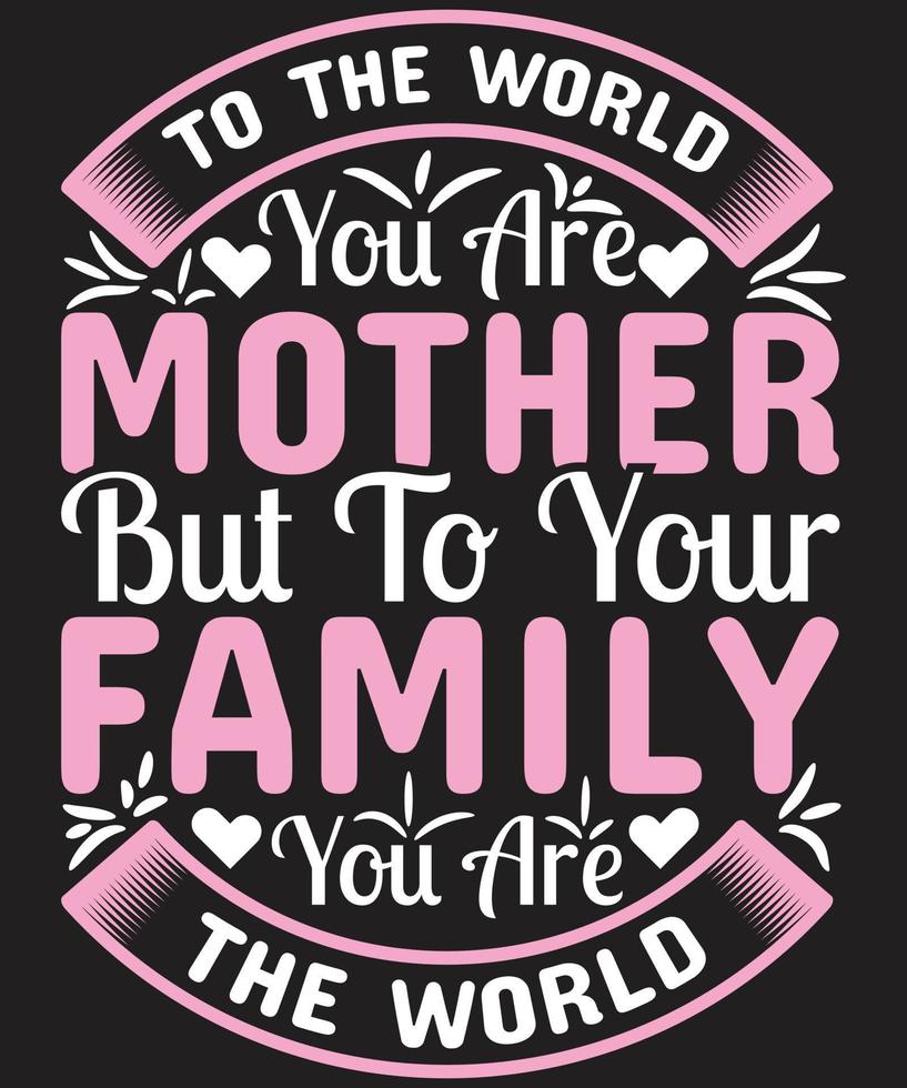 för världen är du mamma men för din familj är du världen vektor