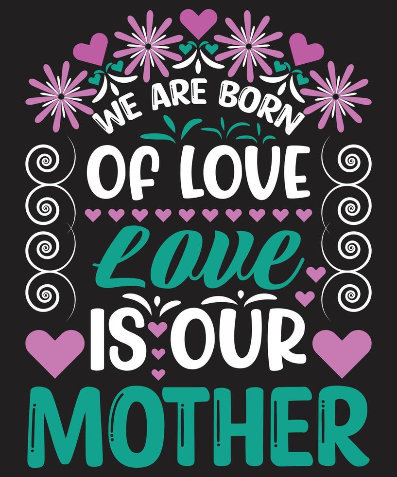vi är födda av kärlek kärlek är vår mamma vektor