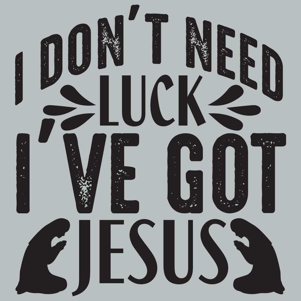 Ich brauche kein Glück, ich habe Jesus. T-Shirt-Design, Vektordatei. vektor