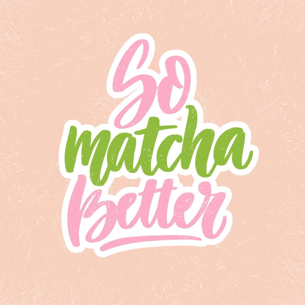 also matcha besser. linearer Kalligrafie-Text-Schriftzug-Vektor für Logo, Textildesign, Tee-Shop-Plakat-Plakat und Getränke-Promotion. moderne japanische grüne teegetränkkonzeptillustration. Vektor