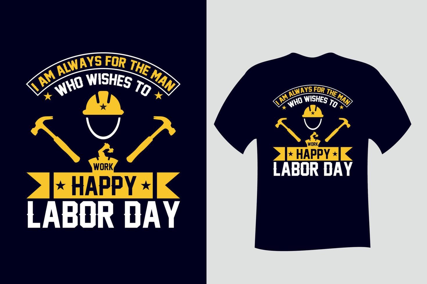 Jag är alltid för mannen som vill arbeta happy labor day t-shirt vektor