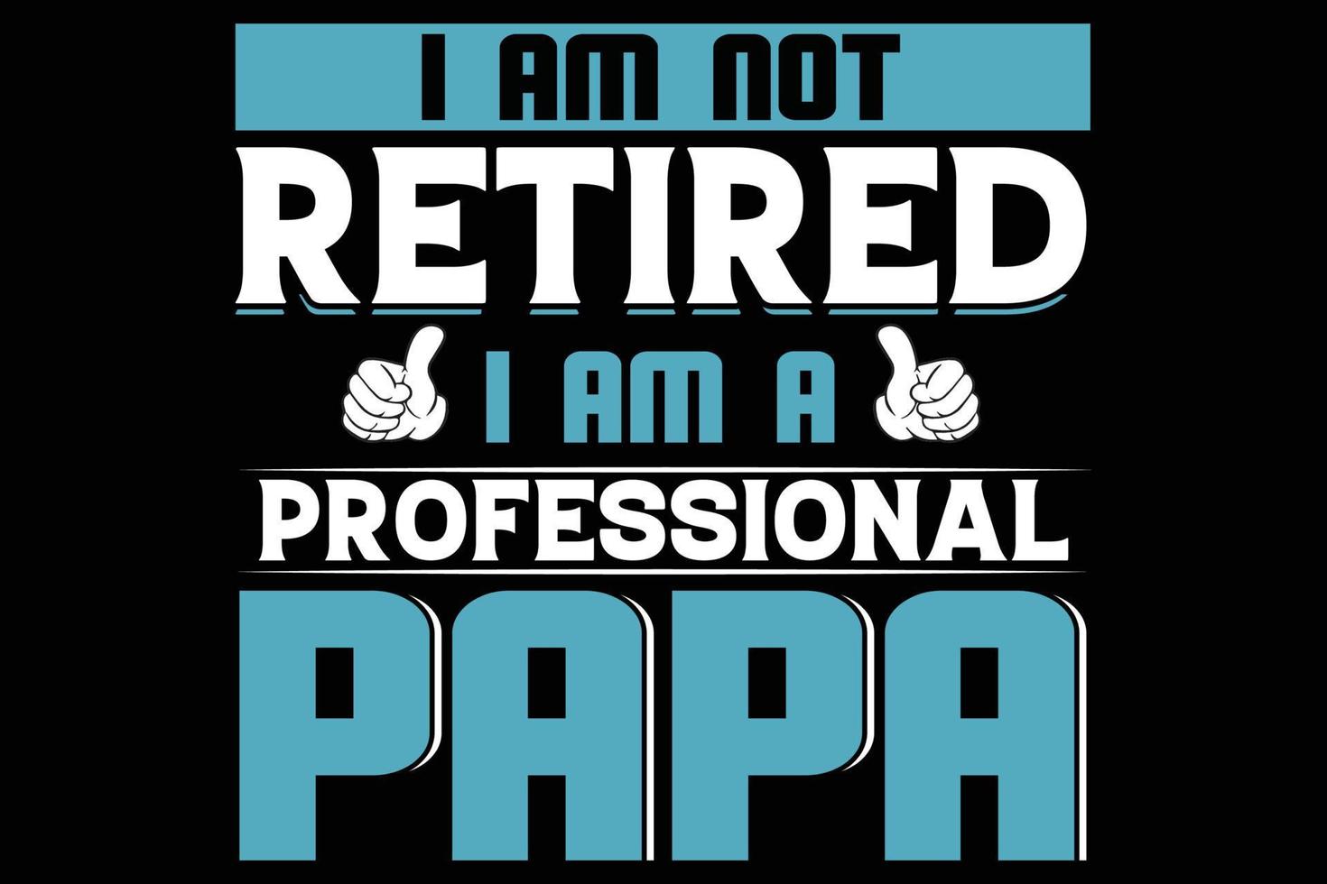 Ich bin nicht im Ruhestand, ich bin ein professioneller Papa-T-Shirt-Designer vektor
