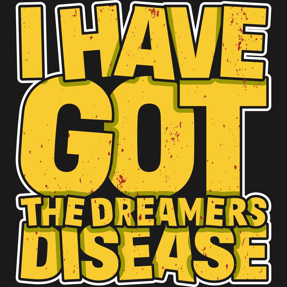 Ich habe das Motiv-Typografie-Zitat-T-Shirt-Design der Träumer-Krankheit. vektor