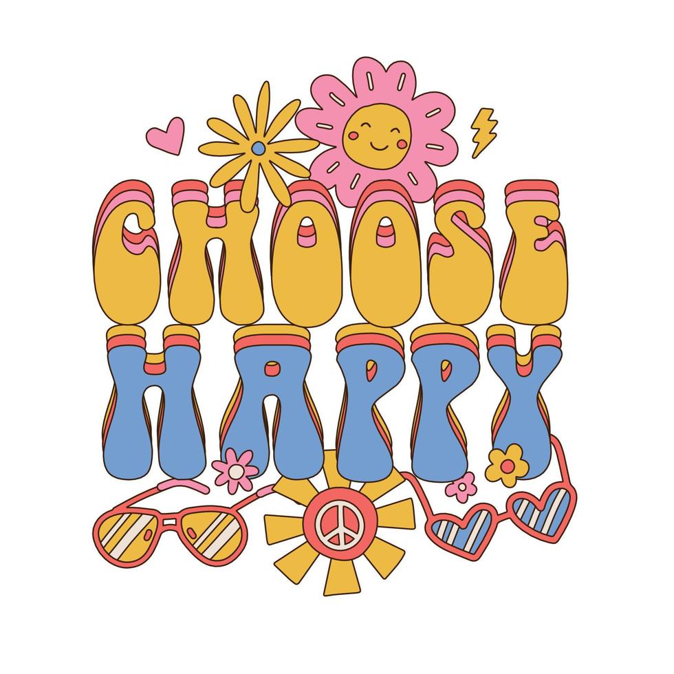 välj glad - isolerade bokstäver slogan tryck med hippie stil blommor, solglasögon och sol. 70-talet groovy tema handritad abstrakt grafisk vektor klistermärke för sommar merch.