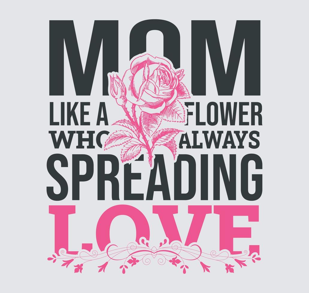 Mama wie eine Blume, die immer Liebe Muttertags-T-Shirt-Design verbreitet vektor