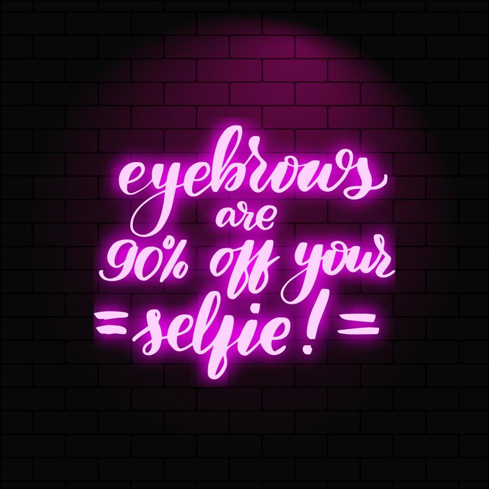Augenbrauen sind 90 von deinem Selfie entfernt. leuchtende neonschrift auf einem backsteinmauerhintergrund. Vektor-Kalligrafie-Illustration. typografie für banner, abzeichen, postkarten, t-shirts, drucke, poster. vektor