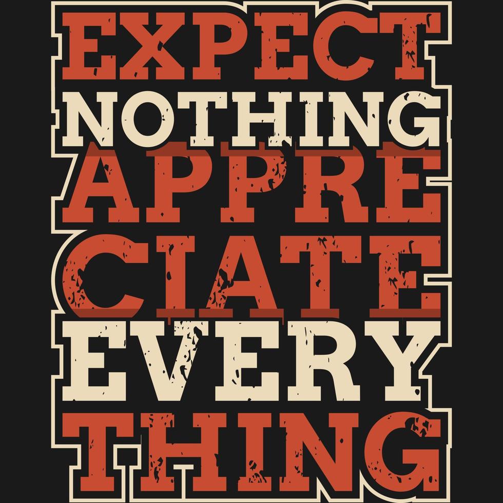 förvänta dig ingenting uppskattar allt motivation typografi citat t-shirt design. vektor