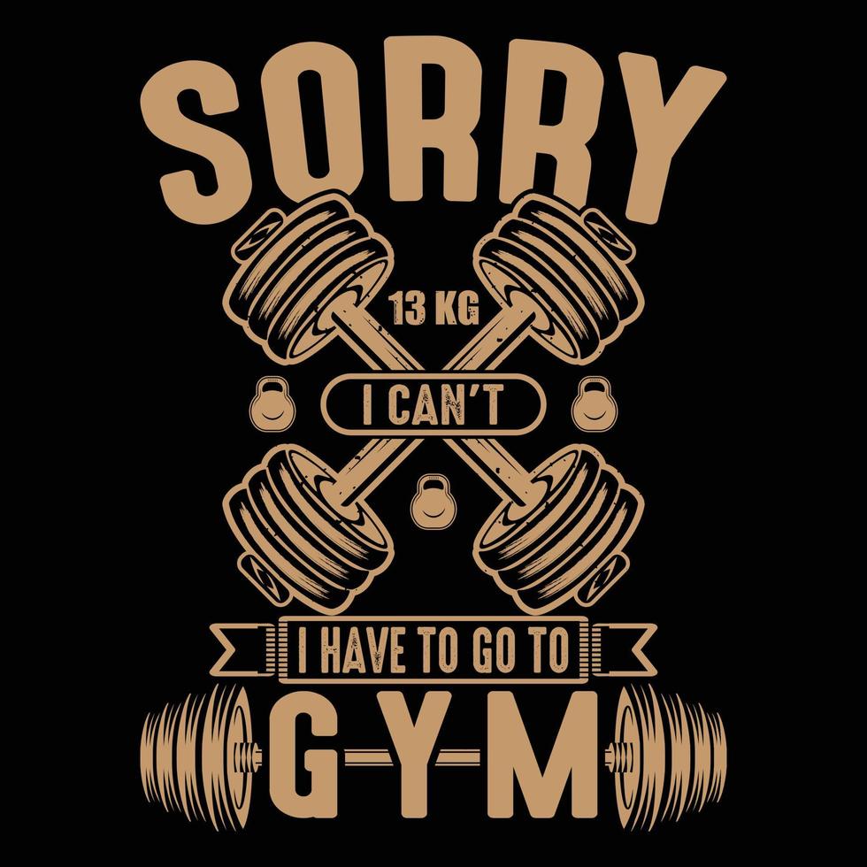 ledsen att jag inte kan jag måste gå till gymmet t-shirt design vektor