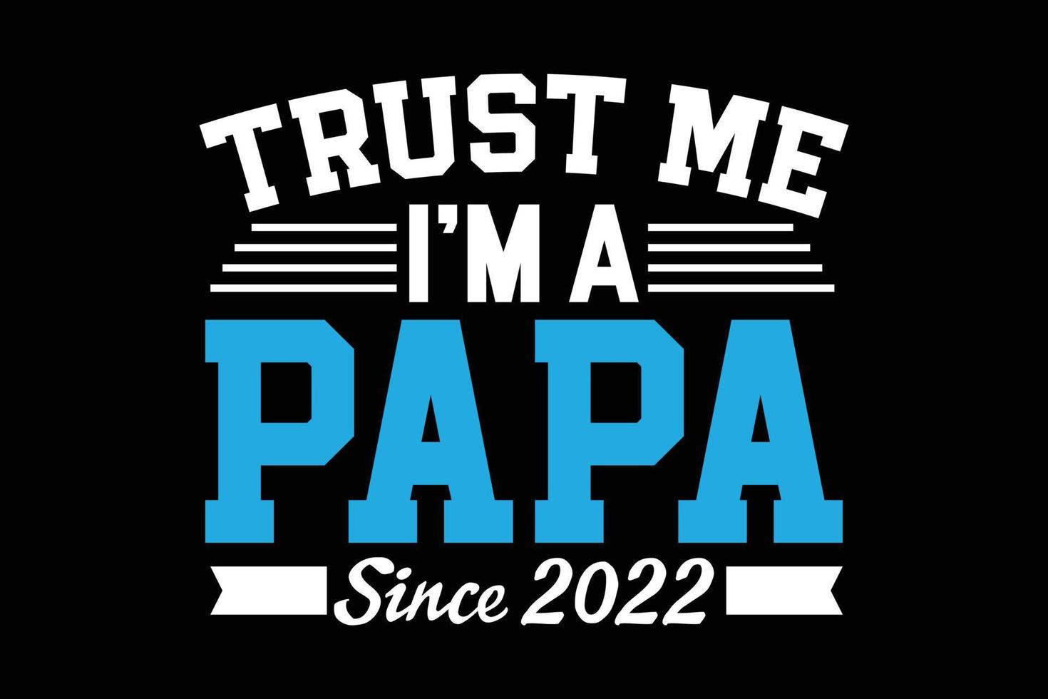 lita på mig jag är pappa sedan 2022 typografi fars dag t-shirt vektor