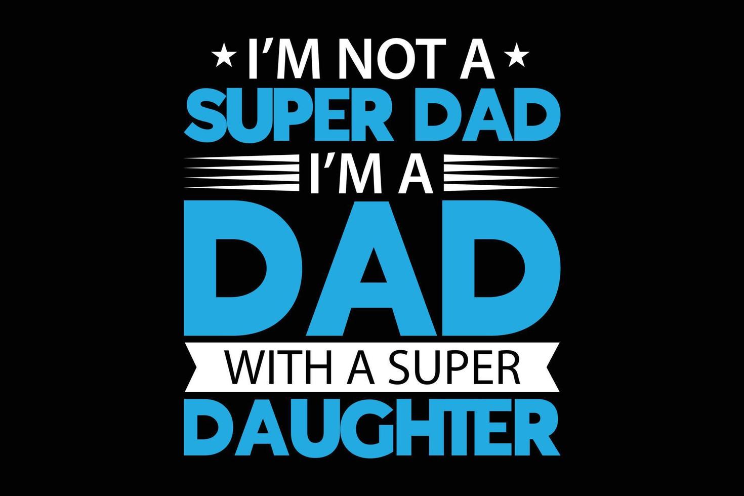 jag är ingen superpappa jag är en pappa med en superdotter-t-shirtmall. vektor