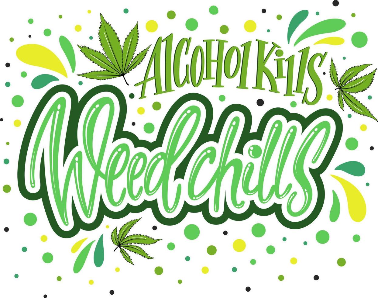 alkohol tötet weed chills - moderner schriftzug. bunte handgezeichnete inschrift. Marihuana-Textkomposition. vektor