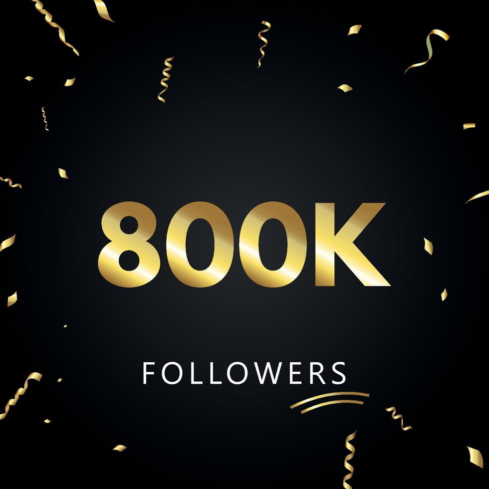 800.000 oder 800.000 Anhänger mit goldenem Konfetti isoliert auf schwarzem Hintergrund. Grußkartenvorlage für Freunde und Anhänger sozialer Netzwerke. Danke, Follower, Leistung. vektor