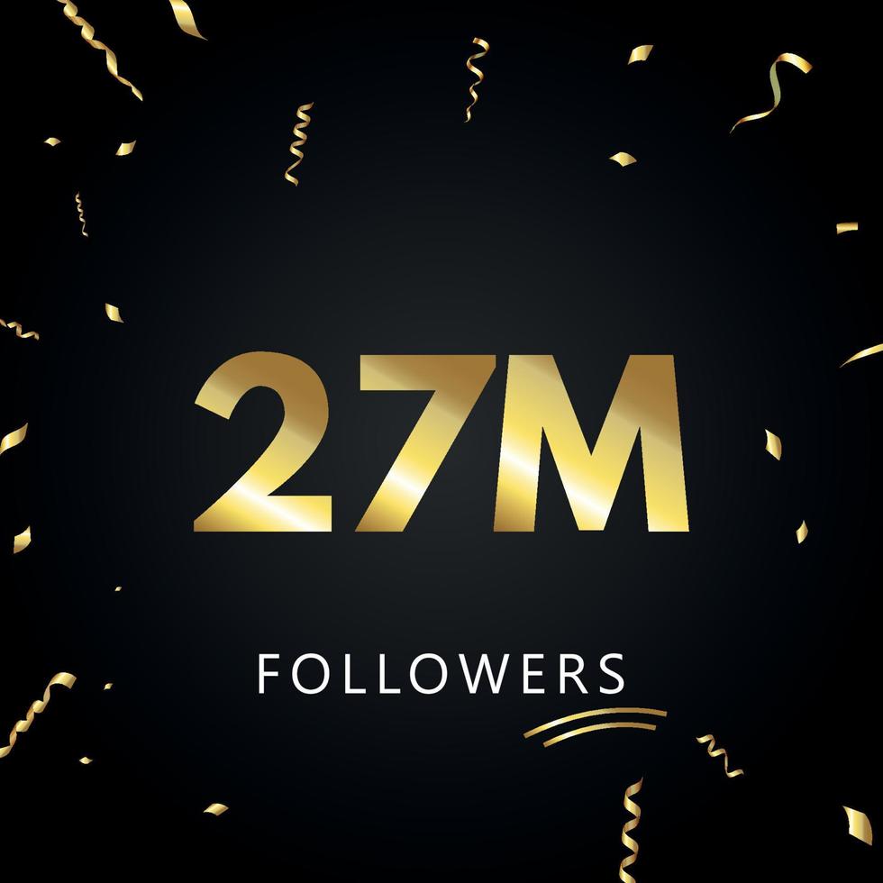 27 Millionen oder 27 Millionen Follower mit goldenem Konfetti isoliert auf schwarzem Hintergrund. Grußkartenvorlage für Freunde und Anhänger sozialer Netzwerke. Danke, Follower, Leistung. vektor